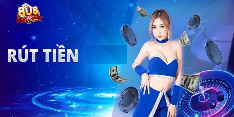 Rút Tiền 8US Rút Thưởng Cực Nhanh Và An Toàn Đảm Bảo 100% 4 Giải đáp thắc mắc khi rút tiền 8US